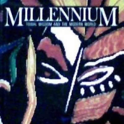 Millennium: Tribal Wisdom and the Modern World