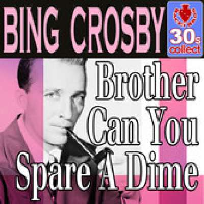 Brother, Can You Spare a Dime ?