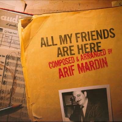 All My Friends Are Here Arif Mardin