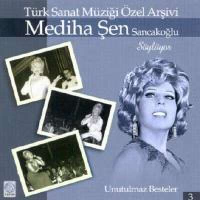 Mediha Şen Sancakoğlu Söylüyor - Unutulmaz Besteler 3