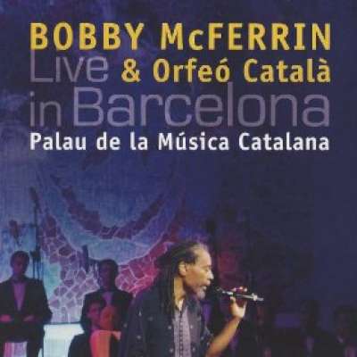 Bobby McFerrin and Orfeo Catala: Live in Barcelona: Palau De La Musica Catalana