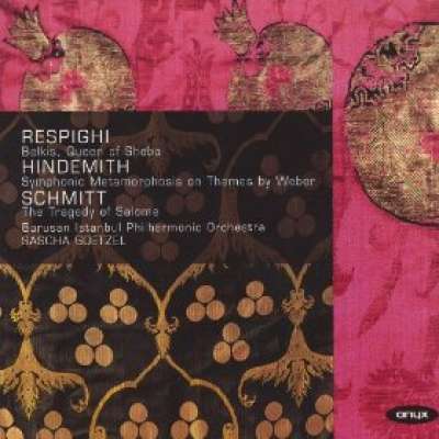 Respighi Schmitt Hindemith: Belkis The Tragedy of Salome Symphonic Metamorphoses
