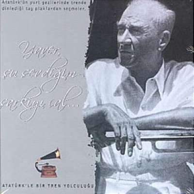Atatürk`le Bir Tren Yolculuğu / Yaver Şu Sevdiğim Şarkıyı Çal