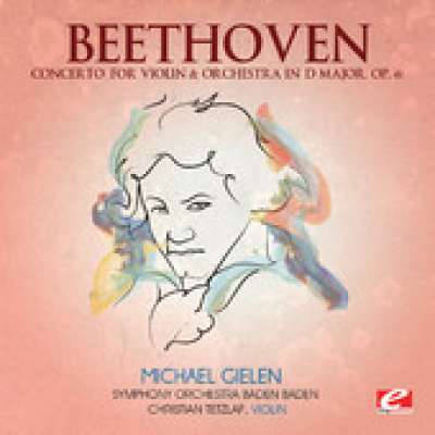 Beethoven: Concerto for Violin and Orchestra in D Major, Op. 61 (Remastered)