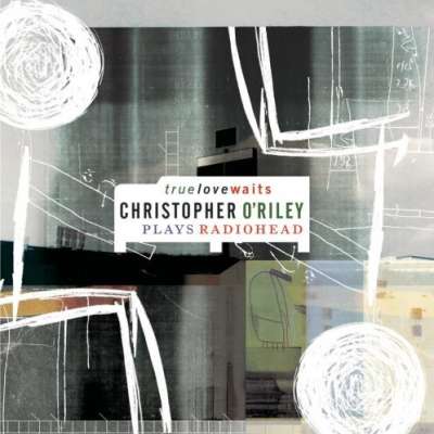 True Love Waits (Christopher O'Riley Plays Radiohead)