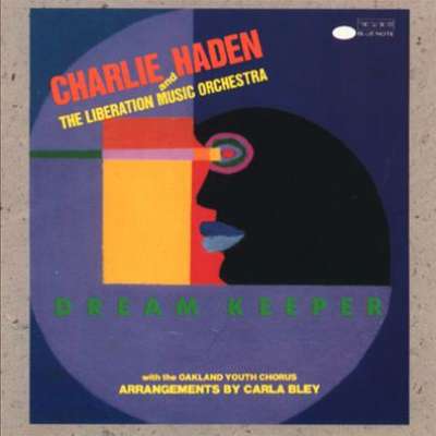 Dream Keeper Charlie Haden and the Liberation Orchestra