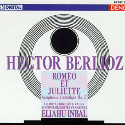 Berlioz: Roméo et Juliette, Symphonie Dramatique Op. 17, Eliahu Inbal