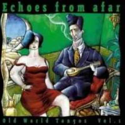Echoes From Afar: Old World Tangos Vol. 1