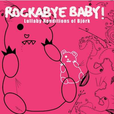Lullaby Renditions of Björk Rockabye Baby !