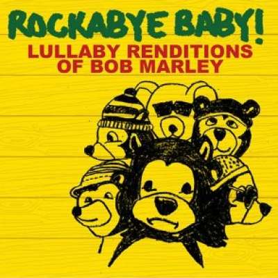 Lullaby Renditions of Bob Marley Rockabye Baby !
