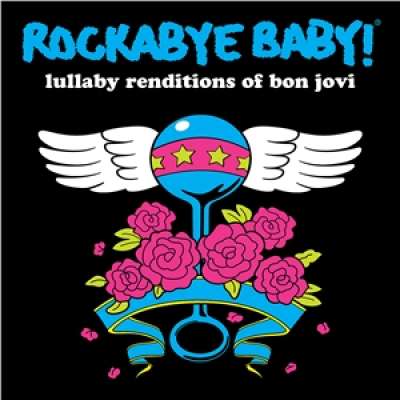 Lullaby Renditions of Bon Jovi Rockabye Baby !