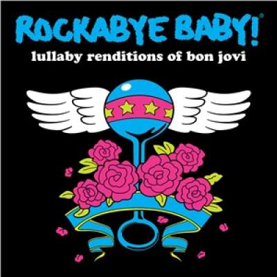 Lullaby Renditions of Bon Jovi Rockabye Baby !