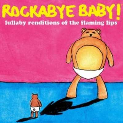Lullaby Renditions of The Flaming Lips Rockabye Baby !