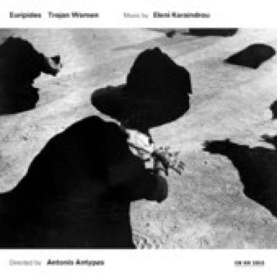 Eleni Karaindrou: Trojan Women (Music for the Stageplay By Euripides)