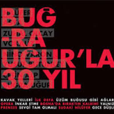 Buğra Uğur'la 30 Yıl
