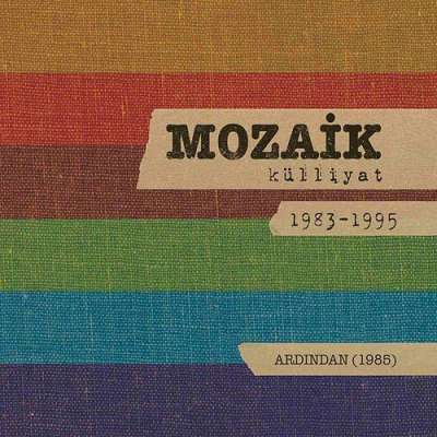 Ardından: Mozaik Külliyat 1983-1995