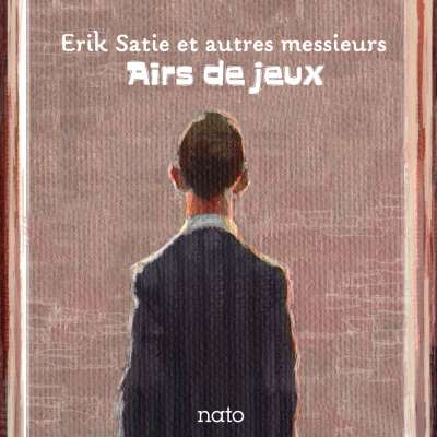Airs de jeux : Erik Satie et autres messieurs