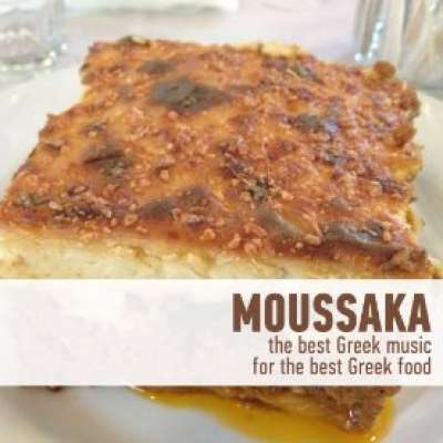 Moussaka - The Best Greek Music for the Best Greek Food