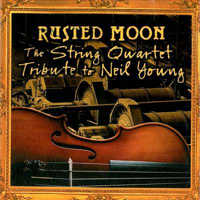 Rusted Moon: The String Quartet Tribute To Neil Young