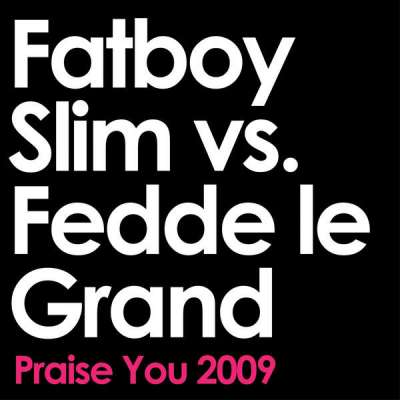 Praise You 2009 (Fatboy Slim vs. Fedde Le Grand Remix)