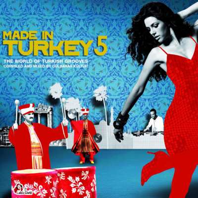 Made In Turkey 5 (Compiled and Mixed by Gülbahar Kültür)
