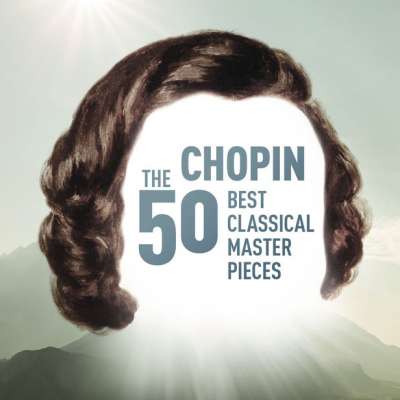 Chopin The 50 Best Classical Masterpieces