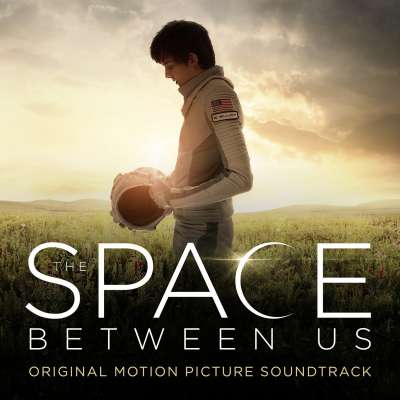 The Space Between Us (Original Motion Picture Score)