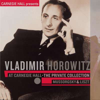 Vladimir Horowitz At Carnegie Hall - The Private Collection: Mussorgsky and Liszt