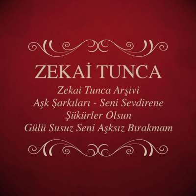 Zekai Tunca Arşivi - Aşk Şarkıları - Seni Sevdirene Şükürler Olsun - Gülü Susuz Seni Aşksız Bırakmam