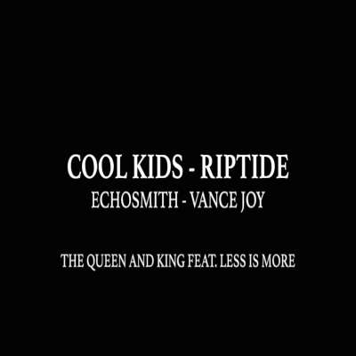 Cool Kids / Riptide