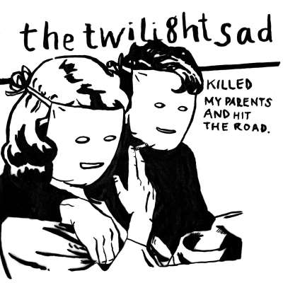 The Twilight Sad Killed My Parents and Hit the Road