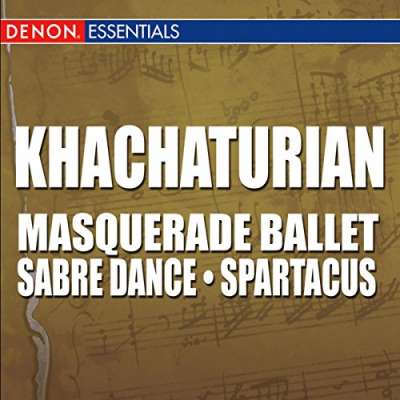 Khachaturian: Masquerade Ballet - Sabre Dance from Gayane - Spartacus Ballet