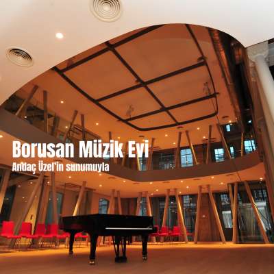 Borusan Müzik Evi: Andaç Üzel'in Sunumuyla