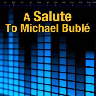 A Salute To Michael Bublé