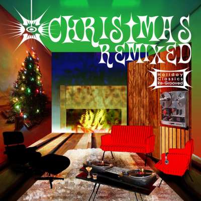 Christmas Remixed - Holiday Classics Re-Grooved