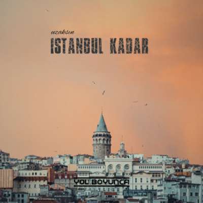 Uzaksın İstanbul Kadar