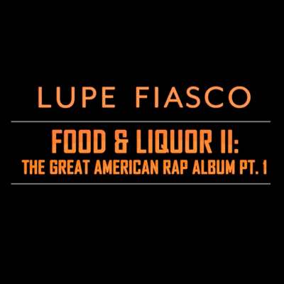Lupe Fiasco's Food and Liquor II: The Great American Rap Album Pt. 1