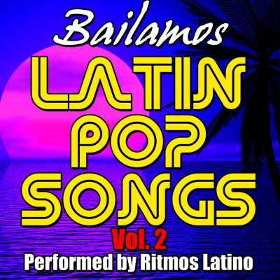 Latin Pop Songs Vol. 2: Bailamos