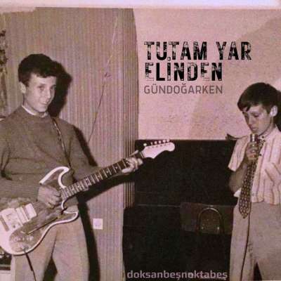 Tutam Yar Elinden