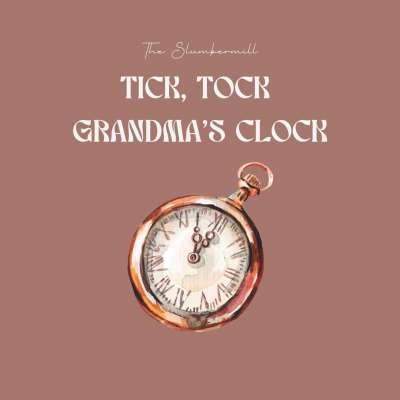 Tick, Tock Grandma’s Clock