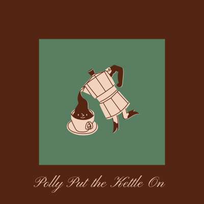 Polly Put the Kettle on