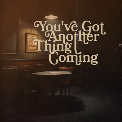 You've Got Another Thing Coming