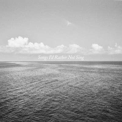 Songs I'd Rather Not Sing