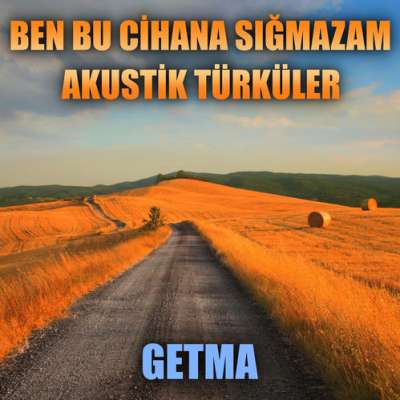 Ben Bu Cihana Sığmazam