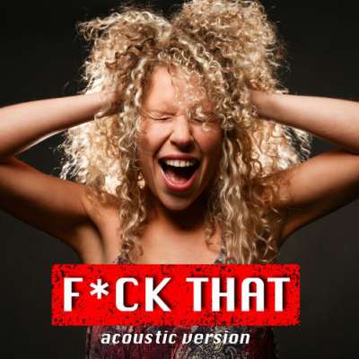 F*ck That (Unplugged)