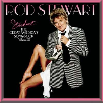 Rod Stewart Stardust American Songbook Volume 3